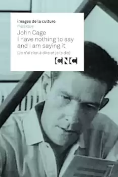 John Cage: I Have Nothing to Say and I Am Saying It