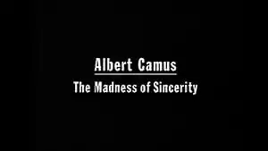 Albert Camus: The Madness of Sincerity