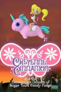 Cheyenne Cinnamon and the Fantabulous Unicorn of Sugar Town Candy Fudge